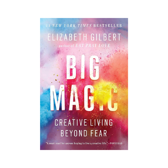 Big Magic: Creative Living Beyond Fear