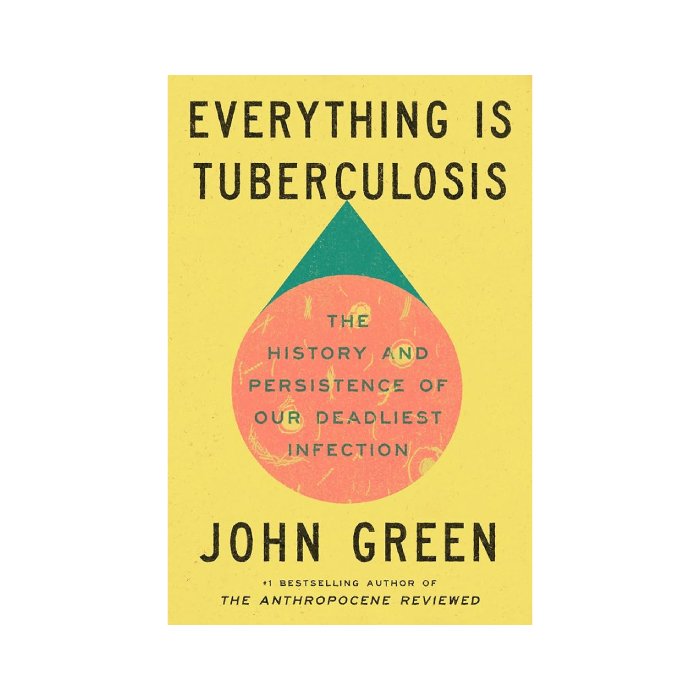 Everything is Tuberculosis: The History and Persistence of Our Deadliest Infection