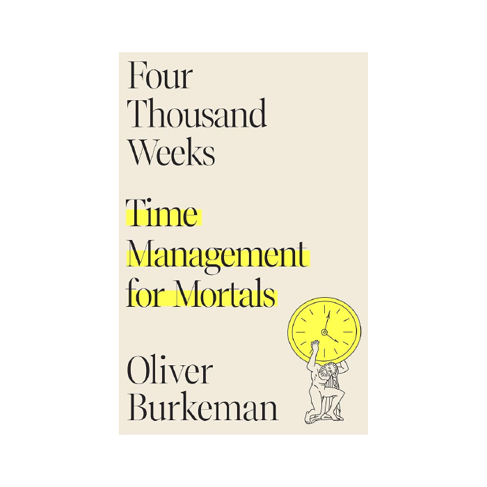 Four Thousand Weeks: Time Management for Mortals