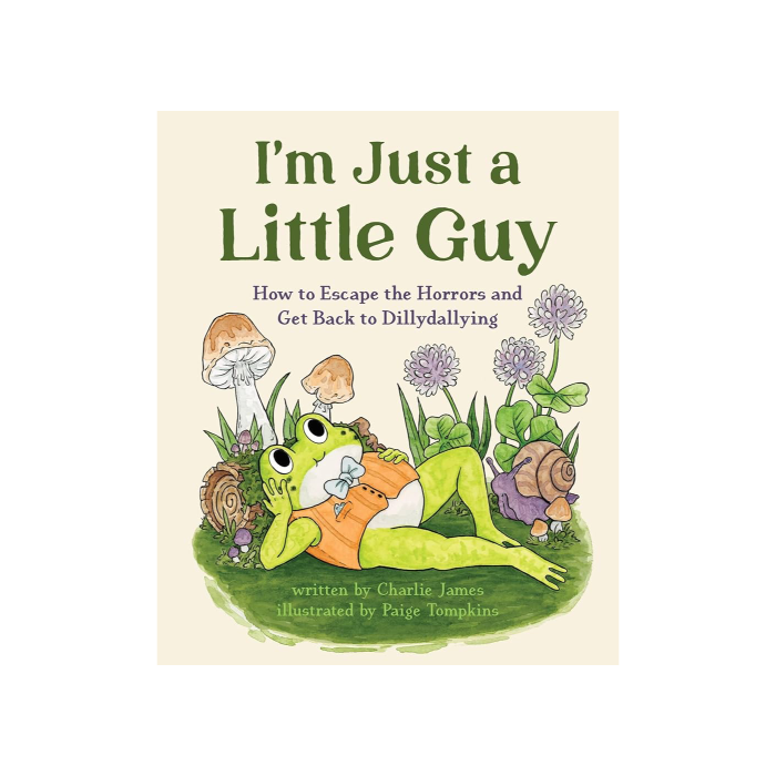 I'm Just a Little Guy: How to Escape the Horrors and Get Back to Dillydallying