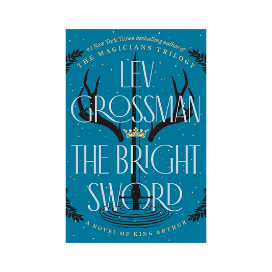The Bright Sword: A Novel of King Arthur